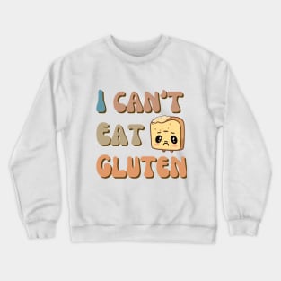 I can't eat gluten Crewneck Sweatshirt